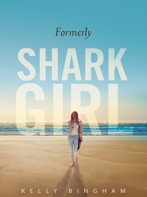 Title details for Formerly Shark Girl by Kelly Bingham - Available